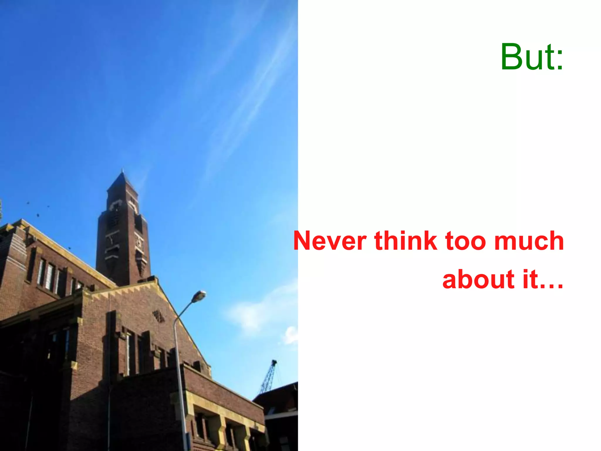 But:Never think too much about it…