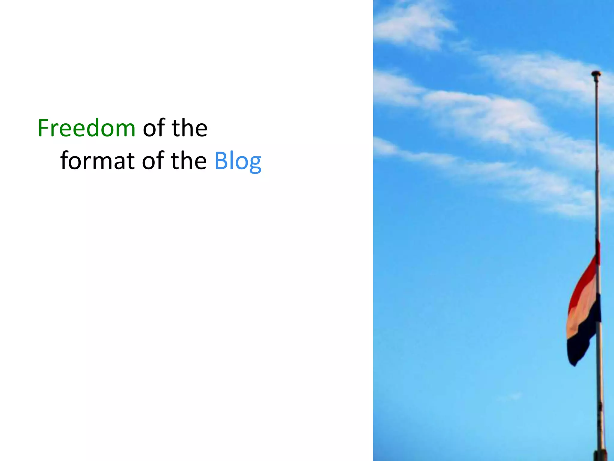 Freedom of the format of the Blog