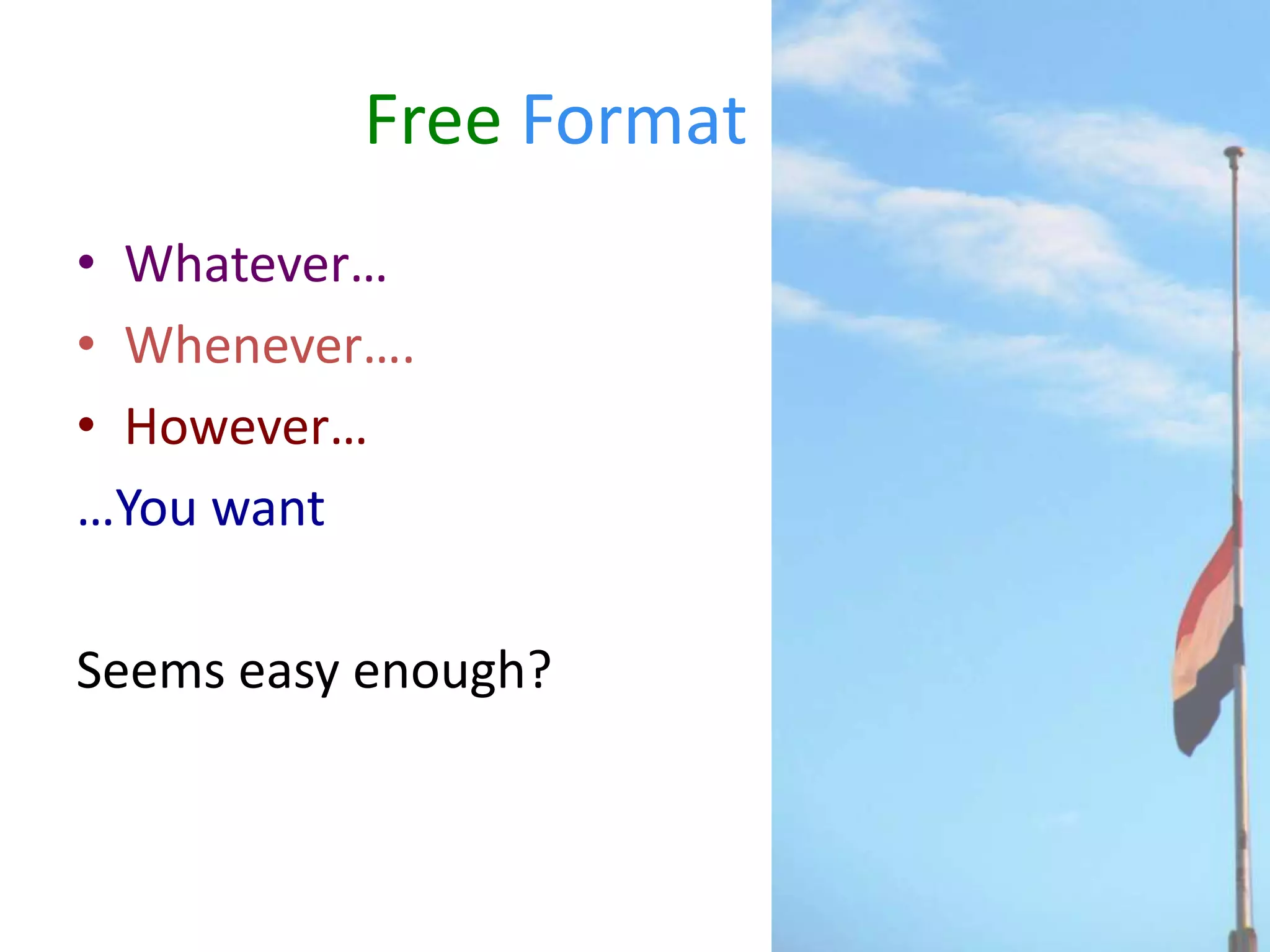 FreeFormatWhatever…Whenever….However……You wantSeems easy enough?