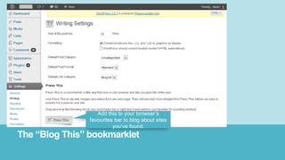 The “Blog This” bookmarklet
Add this to your browser‟s
favourites bar to blog about sites
you‟ve found.
 