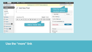 Use the “more” link
Add a “more” link.
Click for custom
excerpt options
 
