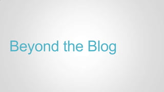 Beyond the Blog
 