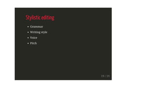 Stylistic editing
Grammar
Writing style
Voice
Pitch
19 / 19
 