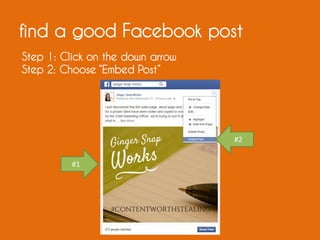find a good Facebook post
Step 1: Click on the down arrow
Step 2: Choose “Embed Post”
#1
#2
 