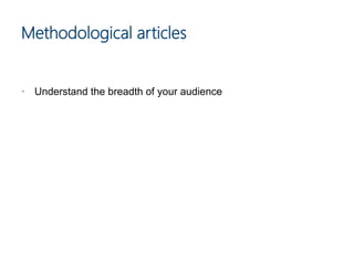 • Understand the breadth of your audience
Methodological articles
 