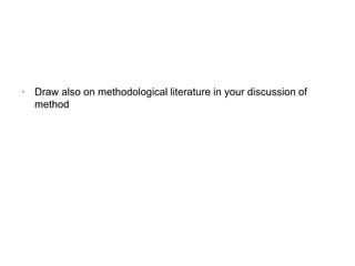 • Draw also on methodological literature in your discussion of
method
 