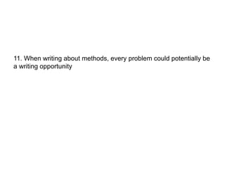 11. When writing about methods, every problem could potentially be
a writing opportunity
 