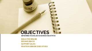 AFS BLOGGING - 2014
OBJECTIVES
DETERMINE YOUR BLOG’S BUSINESS OBJECTIVES
BUILD THE BRAND
EXPAND REACH
SUPPORT SALES
POSITI...
