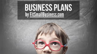 Business Plans
by FitSmallBusiness.com
 