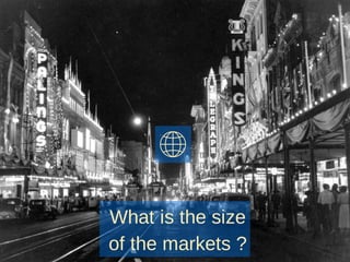 What is the size
of the markets ?
 