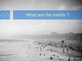 What are the trends ?
 