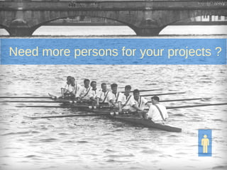 Need more persons for your projects ?
 