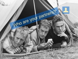 Who are your partners?
 