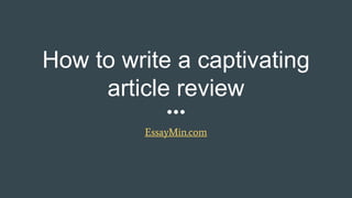 How to write a captivating
article review
EssayMin.com
 