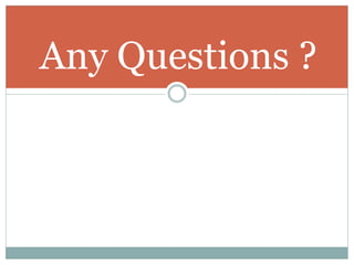 Any Questions ?
 