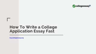 How To Write a College
Application Essay Fast
buycollegeessay.org
 