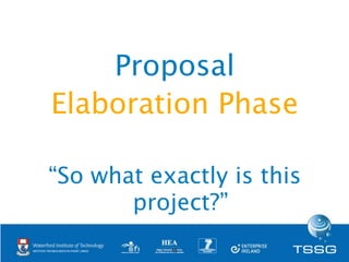 Elaboration
                                           Phase

    Documenting the Proposal
• Deﬁne what collaboration tool...