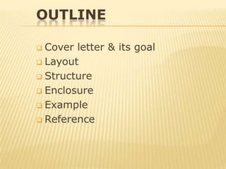 Outline<br /><ul><li>Cover letter & its goal
