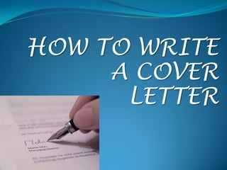 HOW TO WRITE
     A COVER
      LETTER
 
