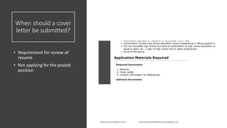 When should a cover
letter be submitted?
• Requirement for review of
resume
• Not applying for the posted
position
 
