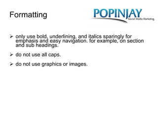 Formatting only use bold, underlining, and italics sparingly for emphasis and easy navigation. for example, on section and sub headings. do not use all caps. do not use graphics or images.  