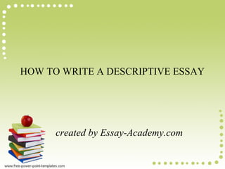 HOW TO WRITE A DESCRIPTIVE ESSAY
created by Essay-Academy.com
 