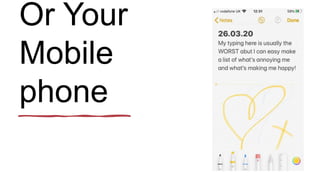 Or Your
Mobile
phone
 