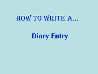 How to write a… Diary Entry 