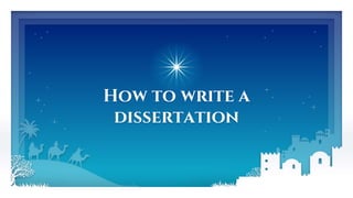 How to write a
dissertation
 