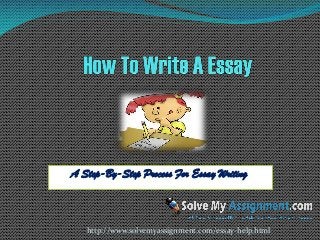 A Step-By-Step Process For Essay Writing

http://www.solvemyassignment.com/essay-help.html

 