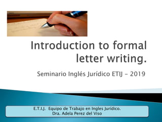 Seminario Inglés Jurídico ETIJ - 2019
E.T.I.J. Equipo de Trabajo en Ingles Jurídico.
Dra. Adela Perez del Viso
 