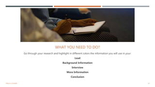 24TEACH A COURSE
WHAT YOU NEED TO DO?
Go through your research and highlight in different colors the information you will use in your:
Lead
Background Information
Interview
More Information
Conclusion
 