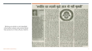 Writing an article is not classified
information where only James Bond
has access to. In fact, all you need is
4HOW TO WRITE A GOOD ARTICLE
 