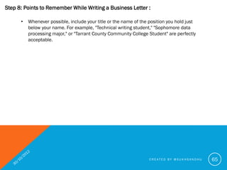 Step 8: Points to Remember While Writing a Business Letter :

      End notations.

      Just below the signature block a...