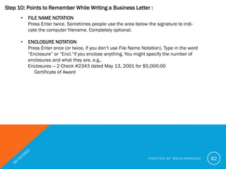 Step 10: Points to Remember While Writing a Business Letter :
      •   DELIVERY NOTATION
           Press Enter once. In ...