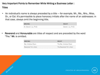Very Important Points to Remember While Writing a Business Letter :
Business titles

• Business titles are never abbreviat...