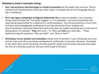 Mistakes to avoid in business writing :
•   Avoid clichés. While it is tempting to use the current, trendy phrases in your...