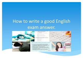 How to write a good English
exam answer.
 