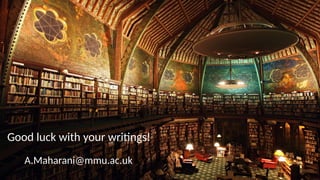Good luck with your writings!
A.Maharani@mmu.ac.uk
 
