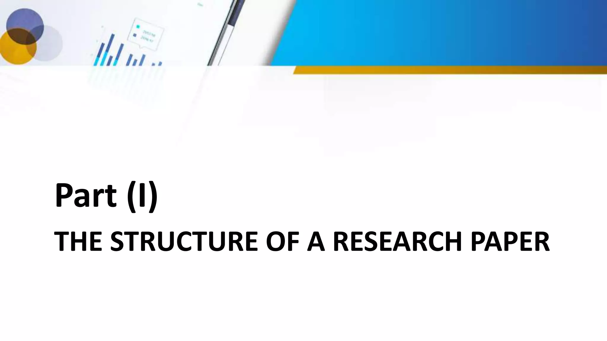 THE STRUCTURE OF A RESEARCH PAPER
Part (I)
 