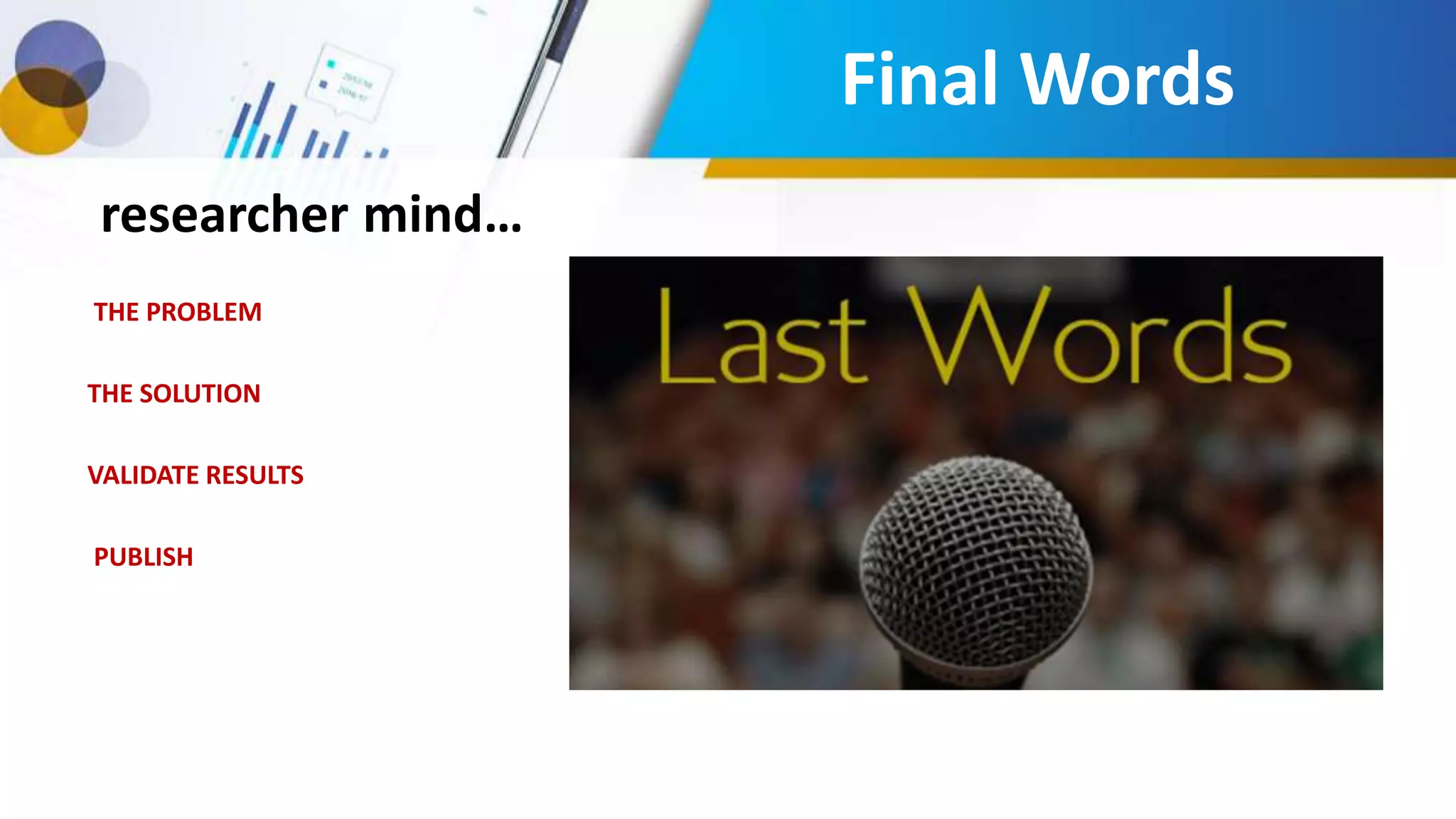 researcher mind…
THE PROBLEM
THE SOLUTION
VALIDATE RESULTS
PUBLISH
Final Words
 