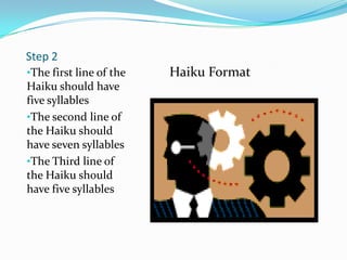 Step 2The first line of the Haiku should have  five syllables