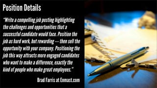 Position Details
“Write a compelling job posting highlighting
the challenges and opportunities that a
successful candidate...