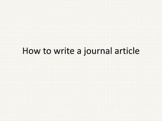 How to write a journal article
 