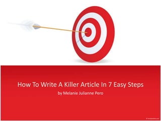 How To Write A Killer Article In 7 Easy Steps by Melanie Julianne Pero 