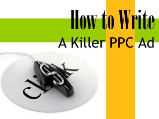 How to Write
A Killer PPC Ad
 