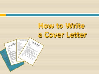 How to Write
a Cover Letter
 