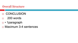  CONCLUSION
 200 words
 • 1paragraph
 Maximum 3-4 sentences
Overall Structure
 