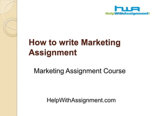 How to write Marketing Assignment 		Marketing Assignment Course 	HelpWithAssignment.com 