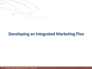 Developing an Integrated Marketing Plan

68 | Building an Effective Integrated Marketing Plan | © STAMATS 2013

 